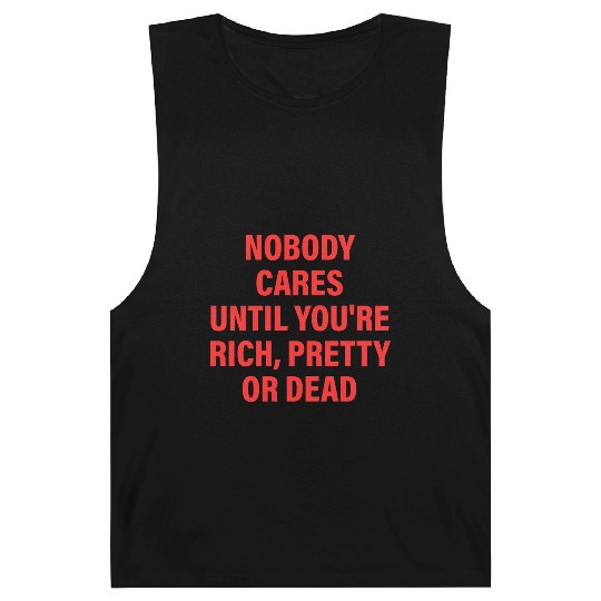 Nobody Cares Until You're Rich, Pretty Or Dead Barnard Tanks
