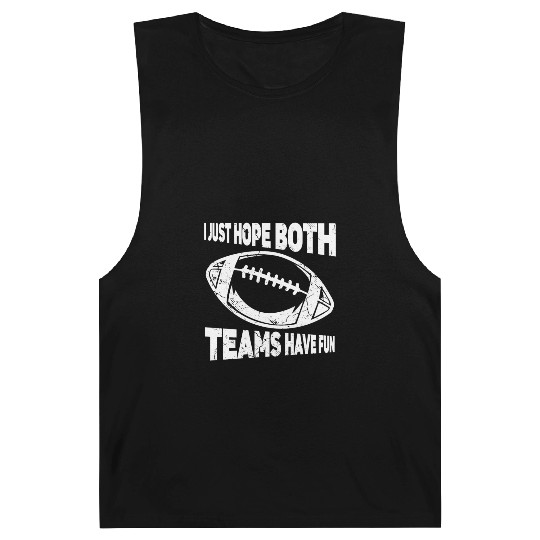 I Just Hope Both Teams Have Fun Sports American Barnard Tanks