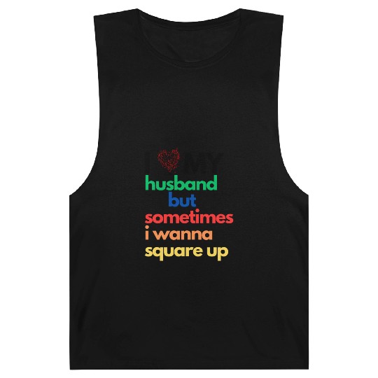 Barnard Tanks I Love My Husband But Sometimes I Wanna..