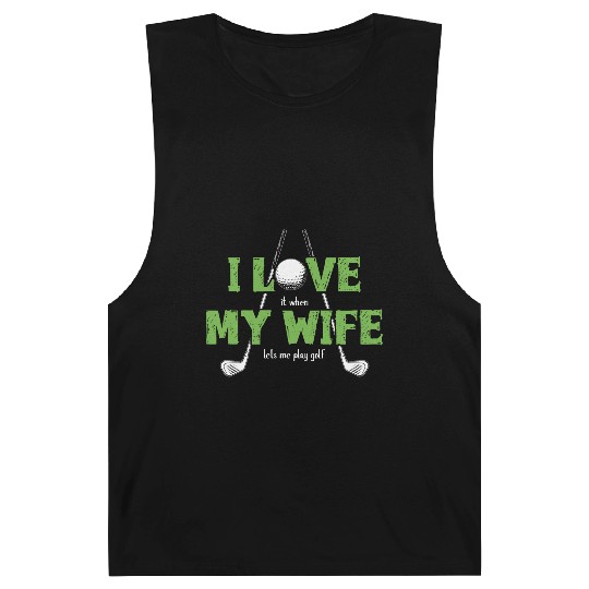 I Love It When My Wife Lets Me Play Golf Barnard Tanks