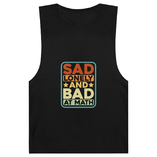 Sad Lonely And Bad At Math Barnard Tanks