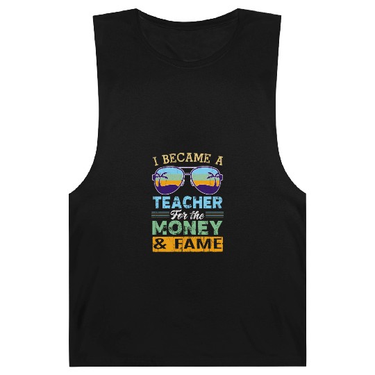 I Became A Teacher For The Money And Fame Barnard Tanks
