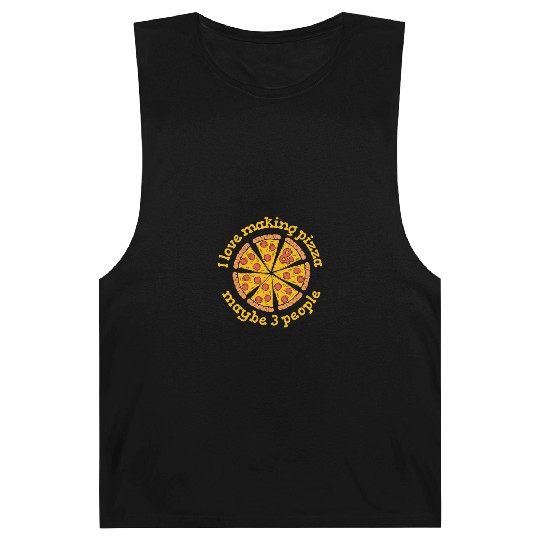 I Love Making Pizza And Maybe 3 People Pizzaiolo Barnard Tanks
