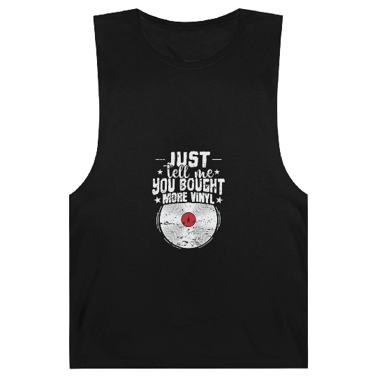 Just tell me you Bought more Vinyl Record Barnard Tanks
