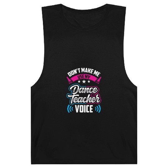 Don't Make Me Use My Dance Teacher Voice Dancing Barnard Tanks