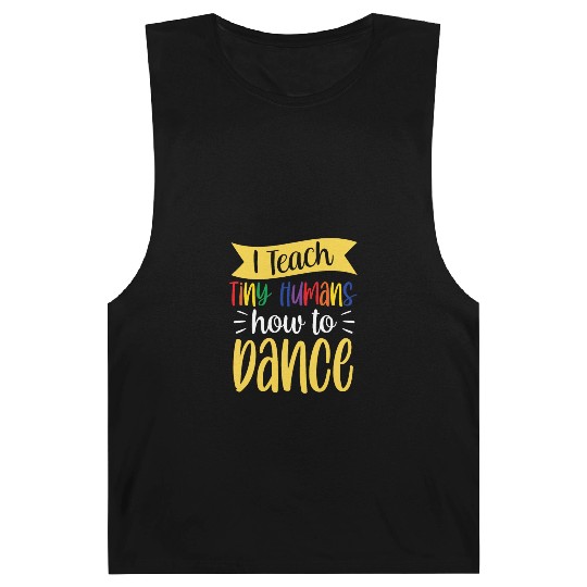 I Teach Tiny Humans How To Dance Dance Teacher Barnard Tanks
