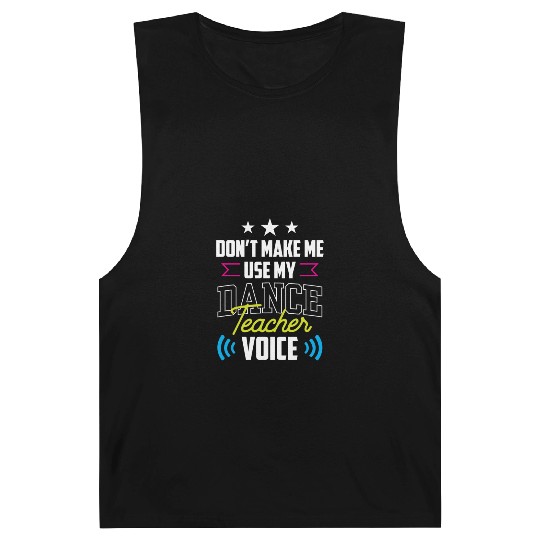 Don't Make Me Use My Dance Teacher Voice Dancing Barnard Tanks