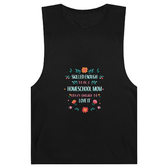 SKILLED ENOUGH TO BE A HOMESCHOOL MOM. CRAZY ENOUG Barnard Tanks