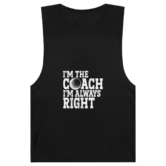 I'm The Coach I'm Always Right Sports Golfer Golf Barnard Tanks