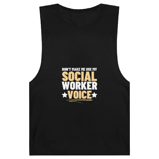 Dont Make Me Use My Social Worker Voice Funny Barnard Tanks