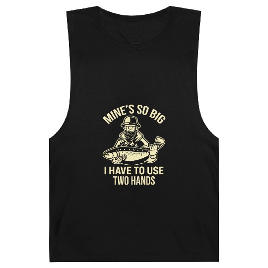 Fishing Saying - Mines So Big I Have To Use Two Ha Barnard Tanks