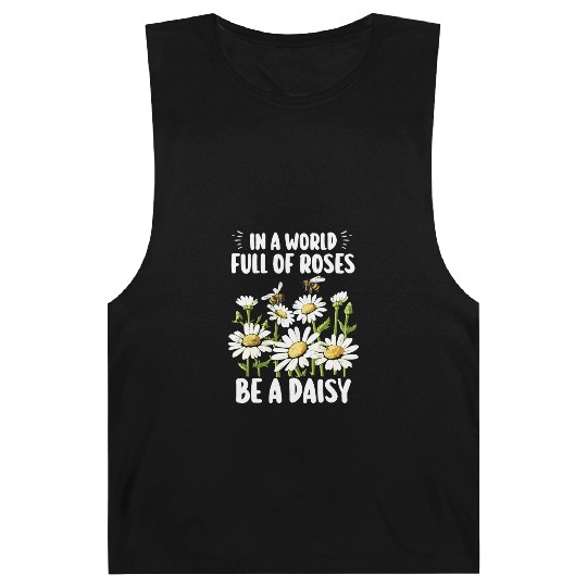 In A World Full Of Roses Be A Daisy Barnard Tanks