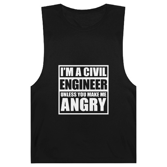 I m A Civil Engineer Unless You Make Me Angry Barnard Tanks