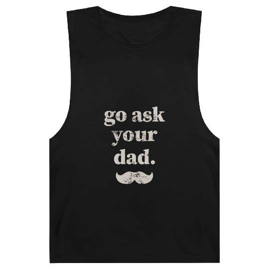 Go ask your dad Barnard Tanks