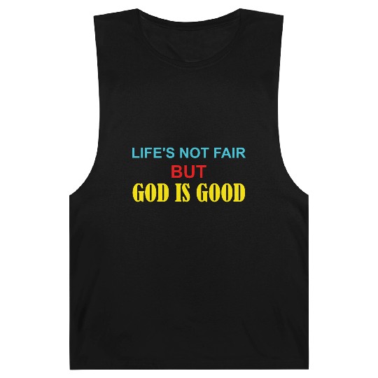 Life's Not Fair But God Is Good Barnard Tanks