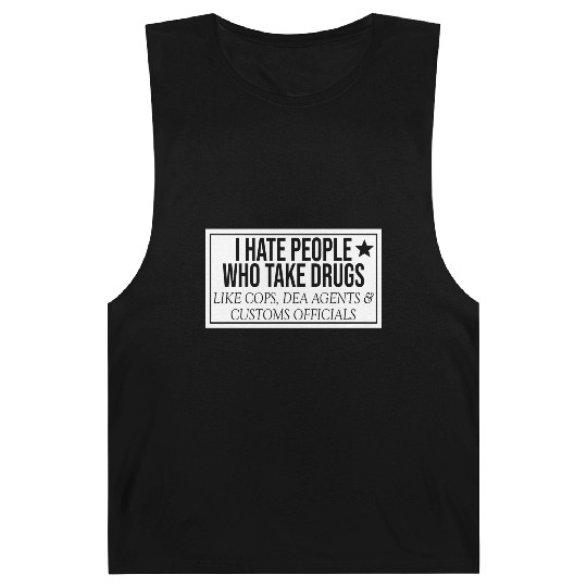 I Hate People Who Take Drugs Like Cops Barnard Tanks