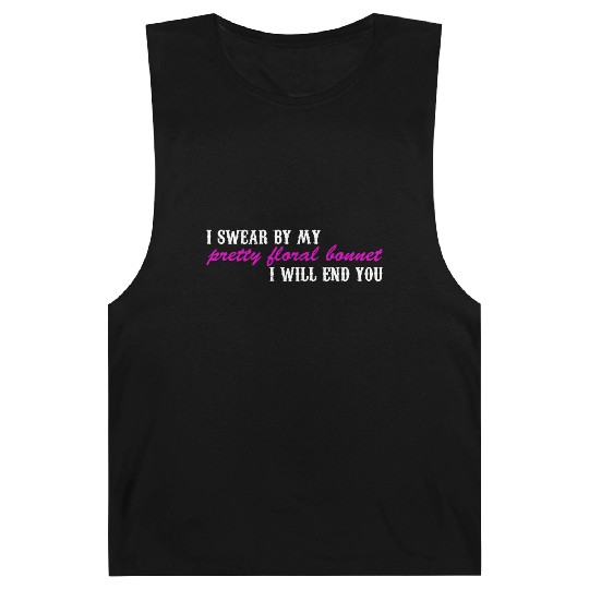 I Swear By My Pretty Floral Bonnet I Will End You Barnard Tanks