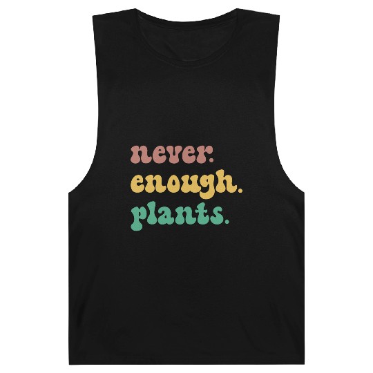 Funny Plant Never Enough Plants Floral Flowers Barnard Tanks