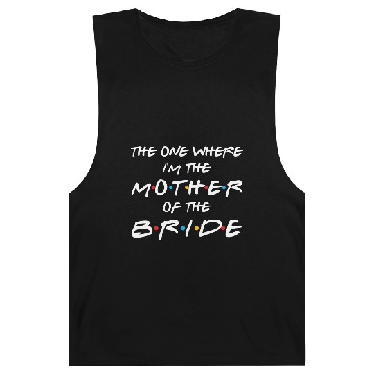 The One Where I'M The Mother Of The Bride Bridal Barnard Tanks