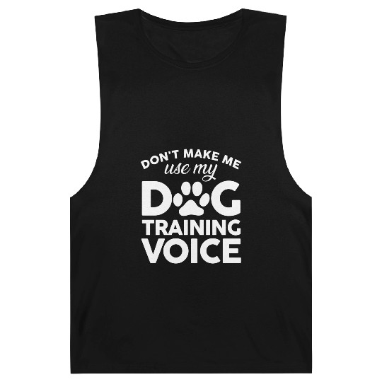Don t Make Me Use My Dog Training Voice Barnard Tanks