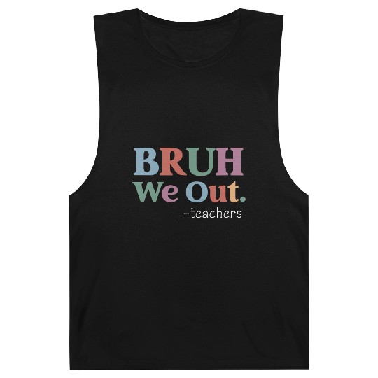 End Of School Year Teacher Summer Bruh We Out Barnard Tanks