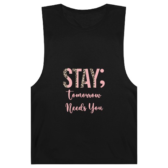 Stay Tomorrow Needs You Semicolon Inrational Barnard Tanks