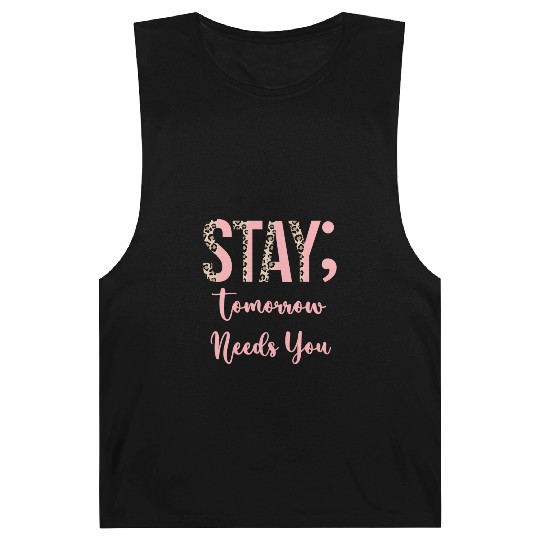 Stay Tomorrow Needs You Semicolon Inrational Barnard Tanks