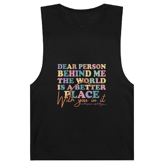 The World Is A Better Place Dear Person Behind Me Barnard Tanks