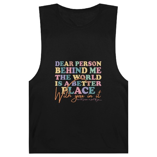 The World Is A Better Place Dear Person Behind Me Barnard Tanks