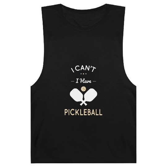 I Can't I Have Pickleball - Gift Idea Barnard Tanks
