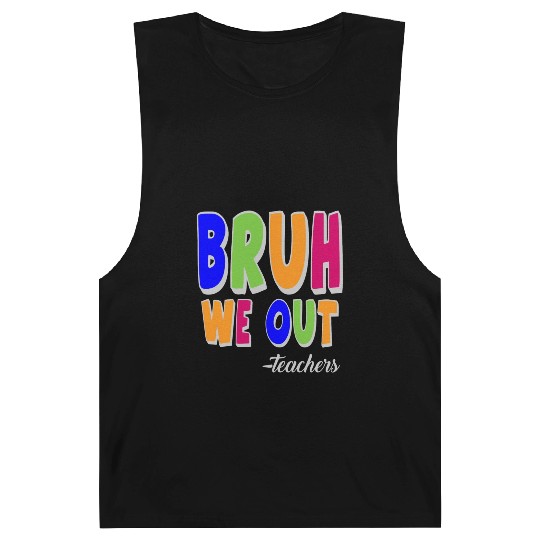 Bruh We Out Teachers End Of School Year Teacher Barnard Tanks