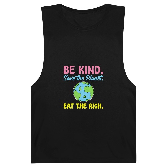 Be Kind Save The Planet Eat The Rich Ecologist Barnard Tanks