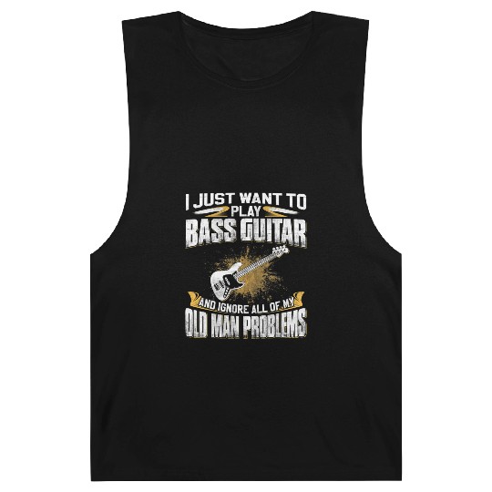 Just Want To Play Bass Guitar And Ignore Old Man Barnard Tanks