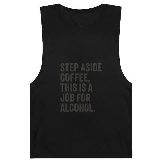 Step Aside Coffee This Is A Job For Alcohol Barnard Tanks