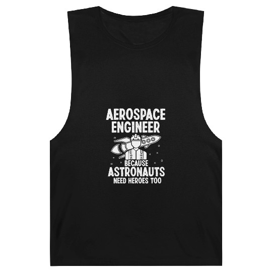 Aerospace engineer because astronauts need heroes Barnard Tanks