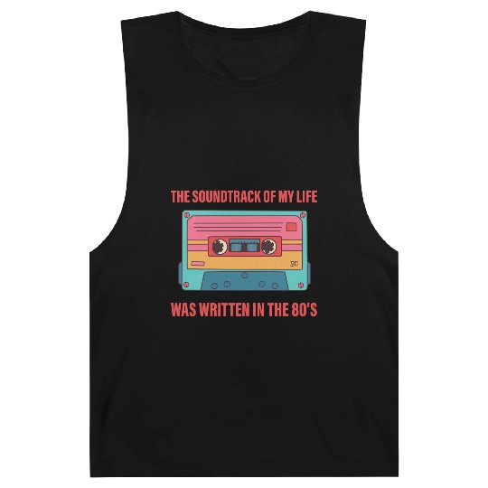 The Soundtrack Of My Life Was Written In The 80's Barnard Tanks