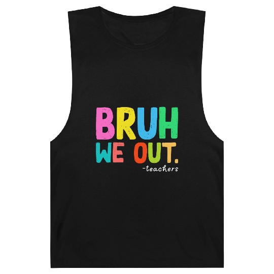 Bruh We Out Teachers End Of School Barnard Tanks