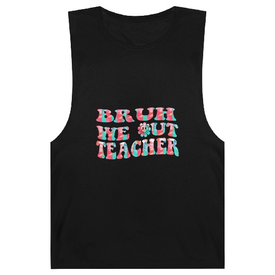 Bruh We Out Teachers End Of School Year Teacher Barnard Tanks