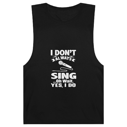 I Don't Always Sing Oh Wait Yes I Do Karaoke Barnard Tanks