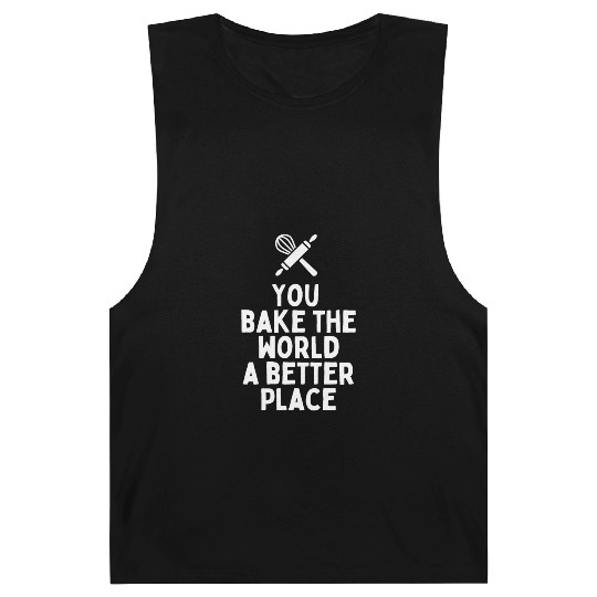 You Bake The World A Better Place Barnard Tanks