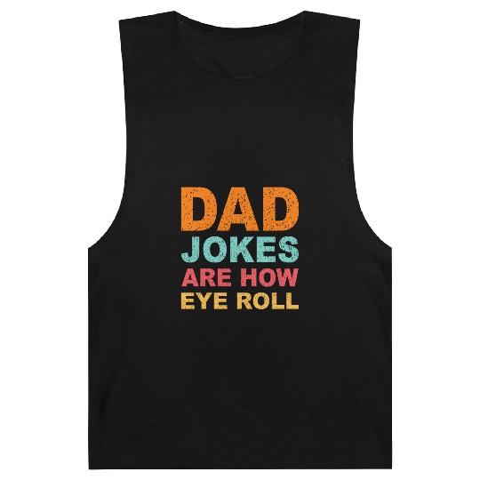 Mens Dad Jokes Are How Eye Roll Funny Dad Barnard Tanks