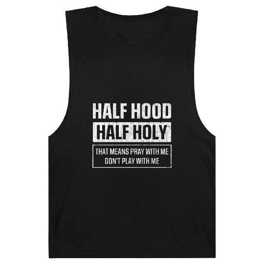 Half Hood Half Holy Sarcasm Sayings Barnard Tanks