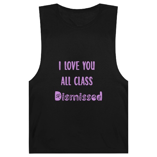 I Love You All Class Dismissed Teacher Last Day Of Barnard Tanks
