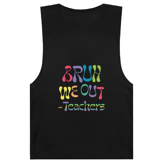 bruh we out teachers, end of school, Barnard Tanks