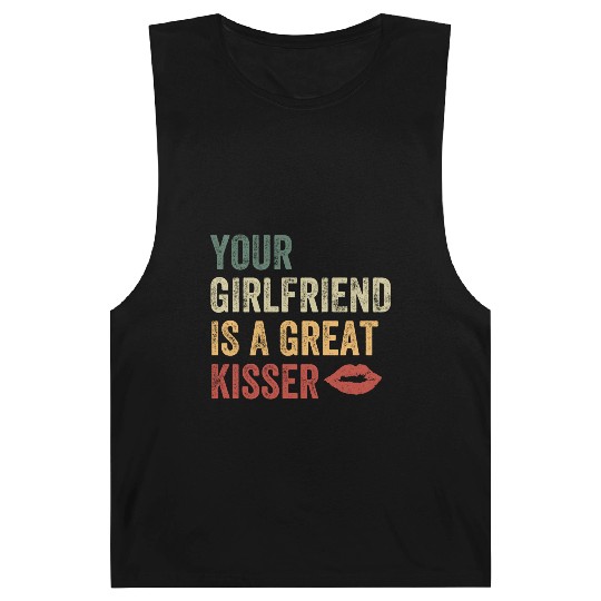 Your Girlfriend Is A Great Kisser Barnard Tanks