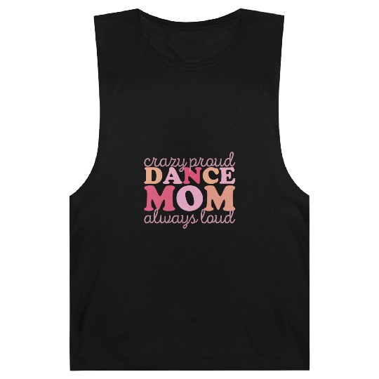 Crazy Proud Dance Mom: Always Loud, Always Proud Barnard Tanks