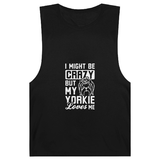 I might be crazy but my yorkie loves me Barnard Tanks