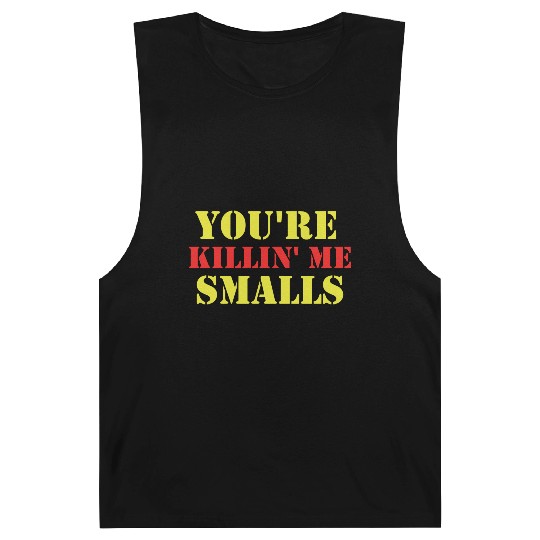 youre killin me smalls Barnard Tanks