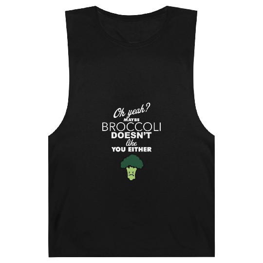Maybe Broccoli Doesn t Like You Either Funny Food Barnard Tanks