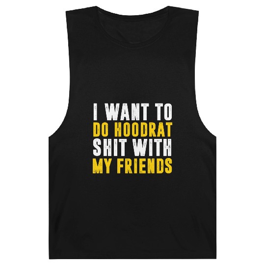I Want To Do Hoodrat Shit With My Friends Barnard Tanks